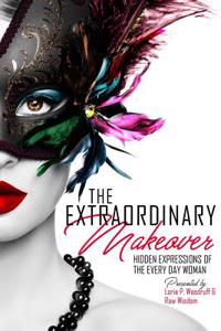 The Extraordinary Makeover: Hidden Expressions of the Every Day Woman