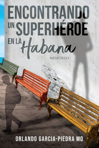 Encontrando Un Superheroe En La Habana
