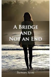 A Bridge and Not an End