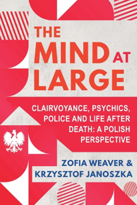 Mind at Large: Clairvoyance, Psychics, Police and Life after Death: A Polish Perspective