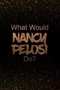 What Would Nancy Pelosi Do?
