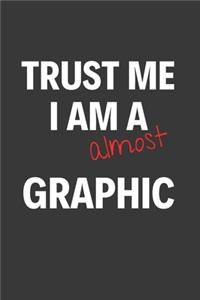 Trust Me I Am Almost A Graphic