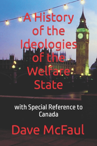 History of the Ideologies of the Welfare State: with Special Reference to Canada