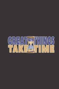 Great Things Take Time