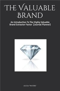 The Valuable Brand: An Introduction to the Highly Valuable Brand Extractor Factor (Journal Planner)