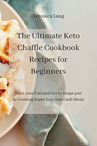 The Ultimate Keto Chaffle Cookbook Recipes for Beginners