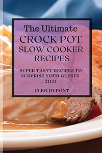 The Ultimate Crock Pot Slow Cooker Recipes 2021