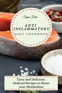 Super Fast Anti Inflammatory Diet Cookbook