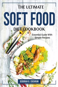 The Ultimate Soft Food Diet Cookbook