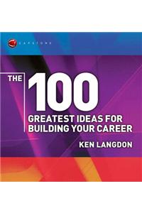 The 100 Greatest Ideas for Building Your Career