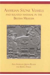 Assyrian Stone Vessels and Related Material in the British Museum