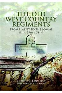 Old West Country Regiments: From Plassey to the Somme (11th, 39th and 54th)