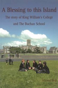 Blessing to This Island: The Story of King William's College and the Buchan School