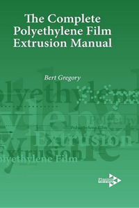 The Complete Polyethylene Film Extrusion Manual