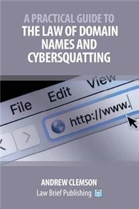 Practical Guide to the Law of Domain Names and Cybersquatting