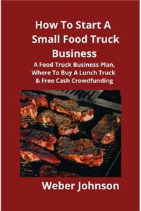 How To Start A Small Food Truck Business