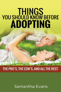 Things You Should Know Before Adopting: The Pro's, the Con's, and All the Rest