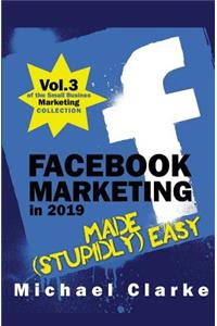 Facebook Marketing in 2019 Made (Stupidly) Easy
