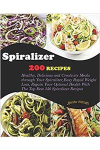 Spiralizer Cookbook: 200 Recipes! Healthy, Delicious and Creativity Meals Through Your Spiralizer, Easy Rapid Weight Loss, Regain Your Optimal Health