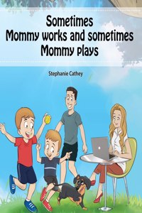 Sometimes Mommy Works and Sometimes Mommy Plays