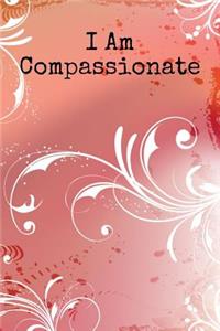 I Am Compassionate