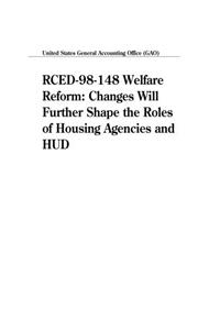 Rced98148 Welfare Reform: Changes Will Further Shape the Roles of Housing Agencies and HUD