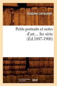 Petits Portraits Et Notes d'Art. Série 1 (Éd.1897-1900)