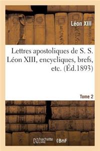 Lettres Apostoliques de S. S. Léon XIII, Encycliques, Brefs, Etc. Tome 2