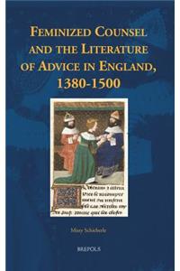 Feminized Counsel and the Literature of Advice in England, 1380-1500