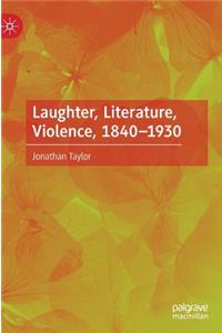 Laughter, Literature, Violence, 1840-1930