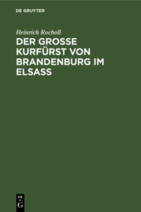 Grosse Kurfürst von Brandenburg im Elsass