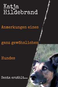 Anmerkungen eines ganz gewöhnlichen Hundes: Senta erzählt...