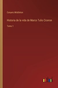 Historia de la vida de Marco Tulio Ciceron