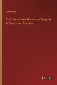 Sur la Dérivation et l'Emploi des Temps de la Conjugaison Francaise