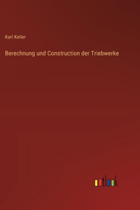 Berechnung und Construction der Triebwerke
