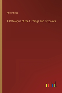 Catalogue of the Etchings and Drypoints