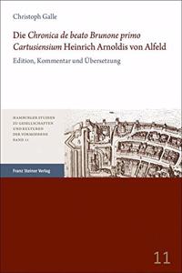 Die 'Chronica de Beato Brunone Primo Cartusiensium' Heinrich Arnoldis Von Alfeld: Edition, Kommentar Und Ubersetzung