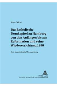 Katholische Domkapitel Zu Hamburg Von Den Anfaengen Bis Zur Reformation Und Seine Wiedererrichtung 1996