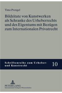 Bildzitate Von Kunstwerken ALS Schranke Des Urheberrechts Und Des Eigentums Mit Bezuegen Zum Internationalen Privatrecht