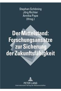 Der Mittelstand: Forschungsansaetze Zur Sicherung Der Zukunftsfaehigkeit