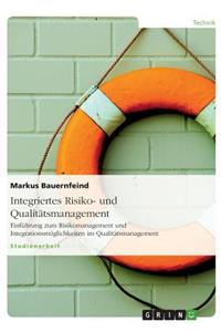 Integriertes Risiko- und Qualitätsmanagement: Einführung zum Risikomanagement und Integrationsmöglichkeiten im Qualitätsmanagement