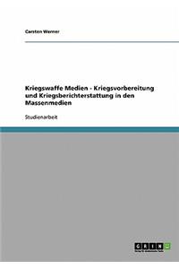 Kriegswaffe Medien - Kriegsvorbereitung und Kriegsberichterstattung in den Massenmedien