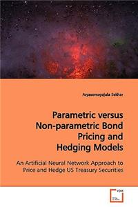 Parametric versus Non-parametric Bond Pricing and Hedging Models