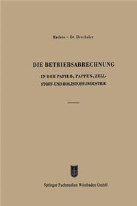 Betriebsabrechnung in Der Papier-, Pappen-, Zellstoff- Und Holzstoff-Industrie