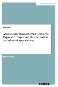 Analyse eines Diagnostischen Gesprächs. Explorative Fragen und Einzeltechniken zur Informationsgewinnung