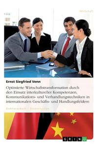 Optimierte Wirtschaftstransformation durch den Einsatz interkultureller Kompetenzen, Kommunikations- und Verhandlungstechniken in internationalen Geschäfts- und Handlungsfeldern