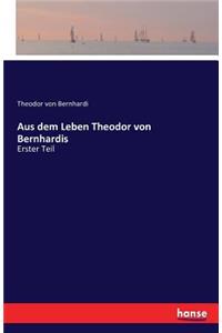 Aus dem Leben Theodor von Bernhardis