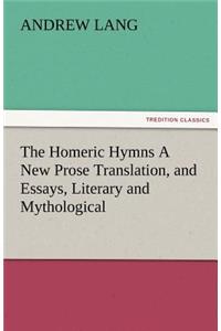 Homeric Hymns a New Prose Translation, and Essays, Literary and Mythological