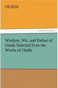 Wisdom, Wit, and Pathos of Ouida Selected from the Works of Ouida