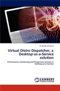 Virtual Distro Dispatcher, a Desktop-As-A-Service Solution